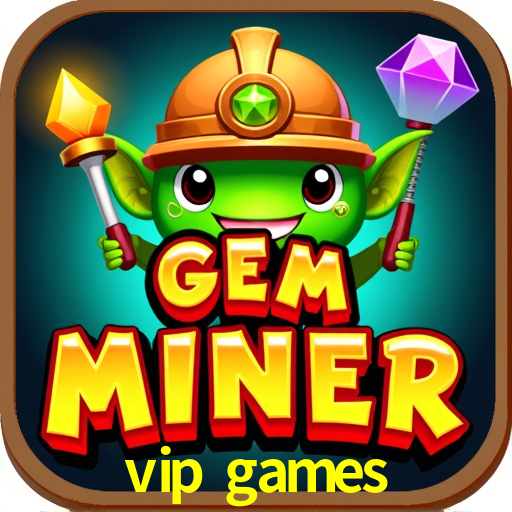 Explore as vantagens do vip games: serviço profissional e confiabilidade